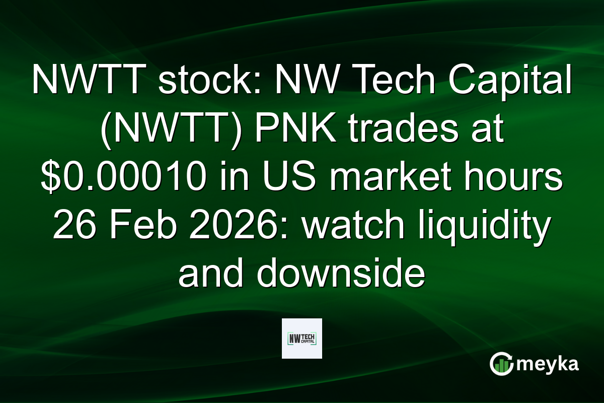 NWTT stock: NW Tech Capital (NWTT) PNK trades at $0.00010 in US market hours 26 Feb 2026: watch liquidity and downside