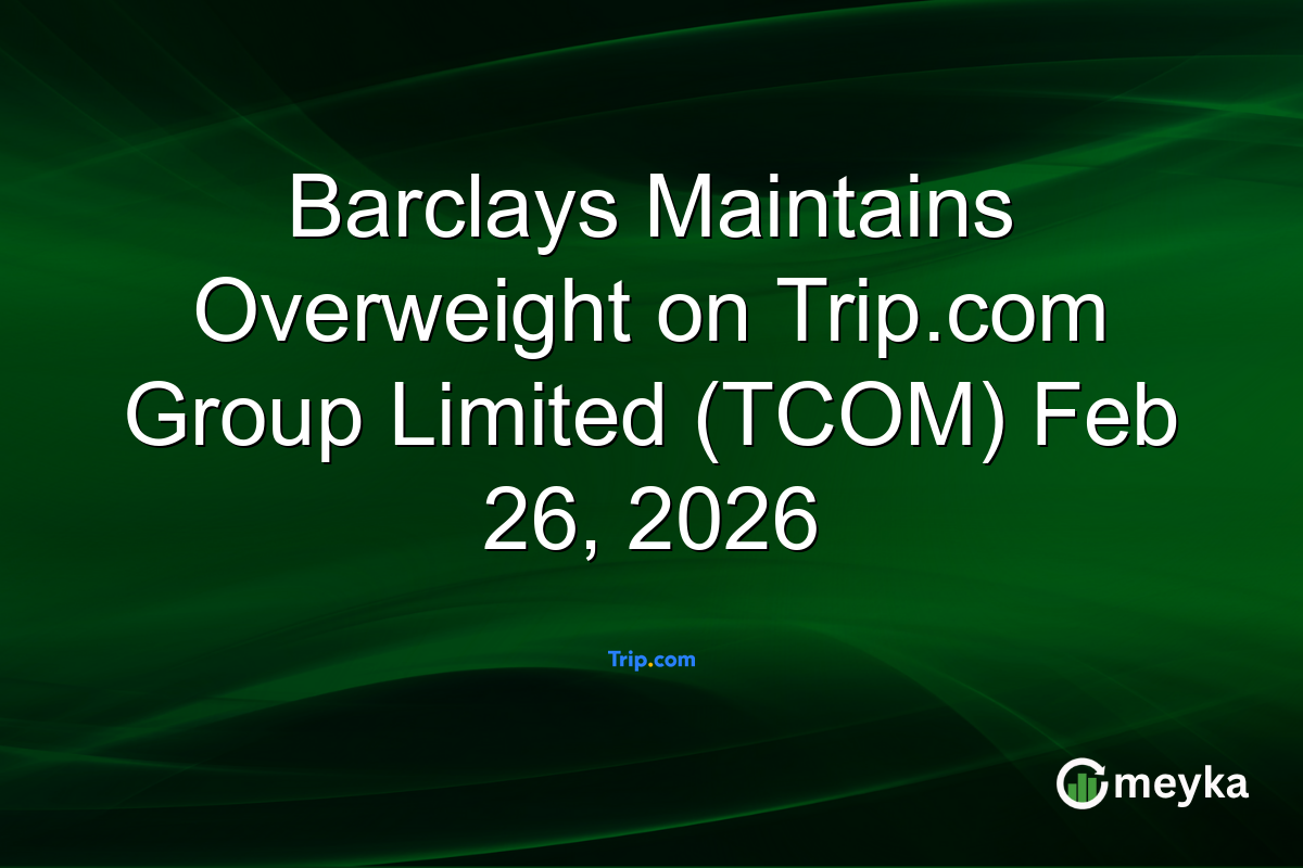 Barclays Maintains Overweight on Trip.com Group Limited (TCOM) Feb 26, 2026