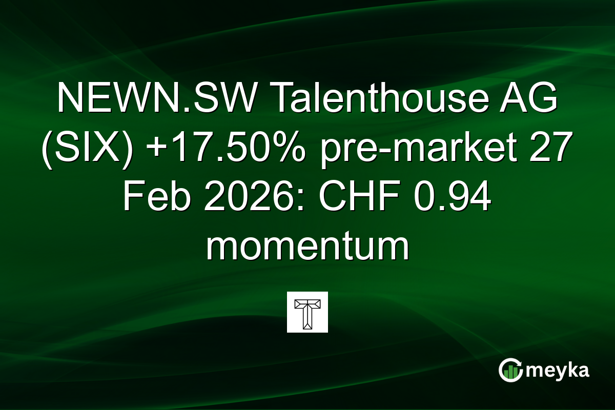 NEWN.SW Talenthouse AG (SIX) +17.50% pre-market 27 Feb 2026: CHF 0.94 momentum