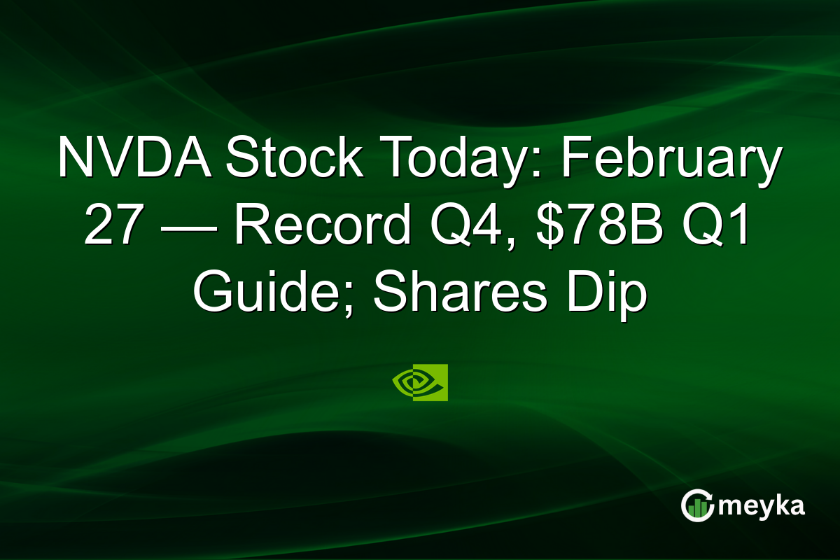 NVDA Stock Today: February 27 — Record Q4, $78B Q1 Guide; Shares Dip