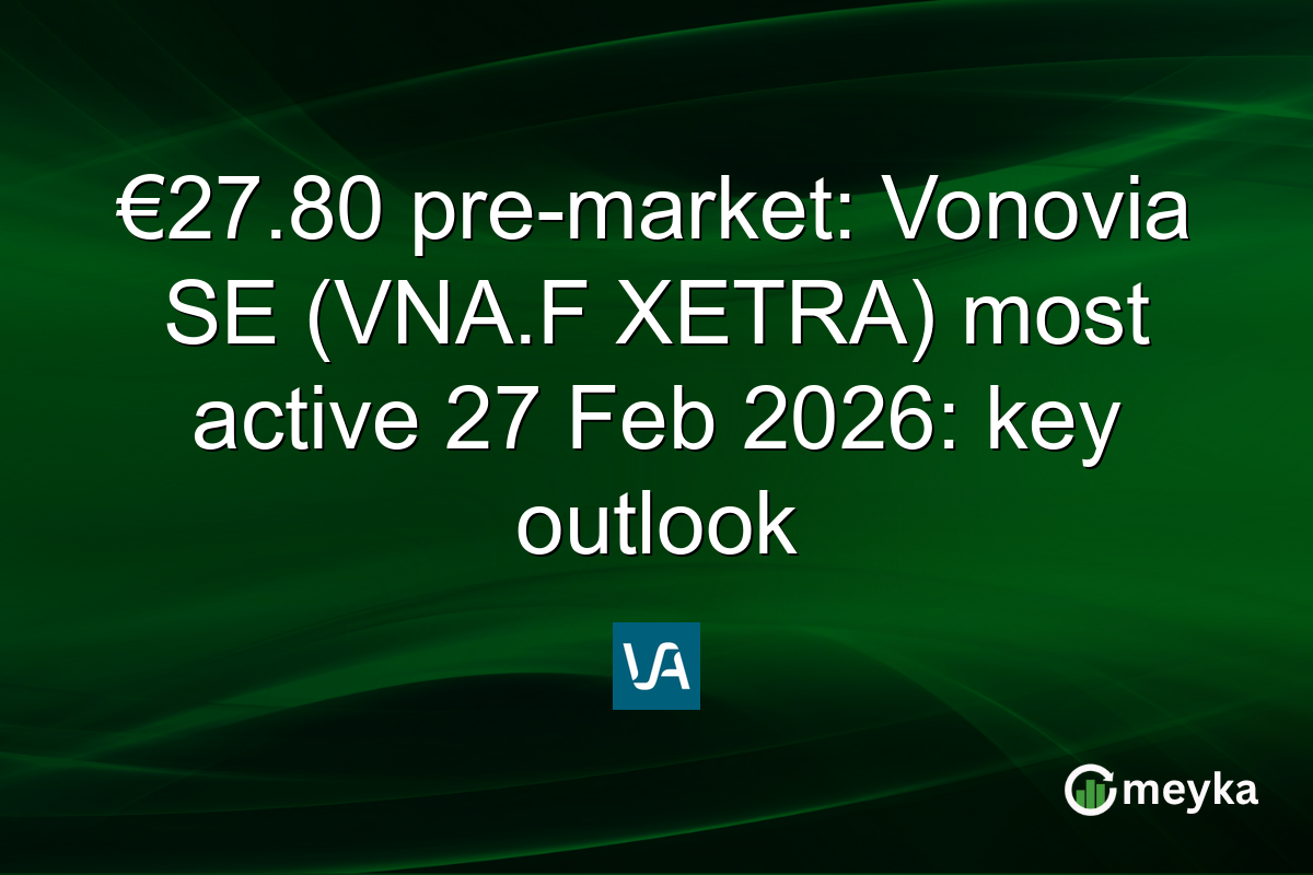 €27.80 pre-market: Vonovia SE (VNA.F XETRA) most active 27 Feb 2026: key outlook