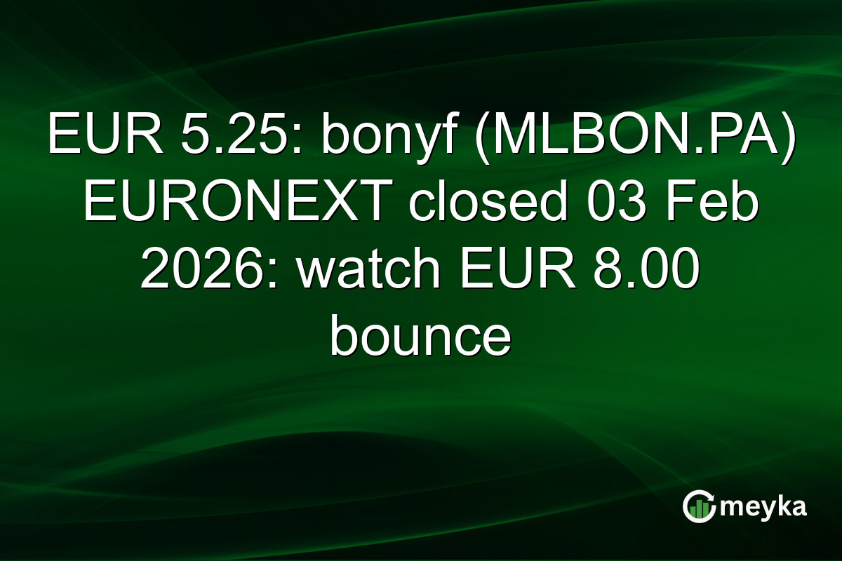EUR 5.25: bonyf (MLBON.PA) EURONEXT closed 03 Feb 2026: watch EUR 8.00 bounce