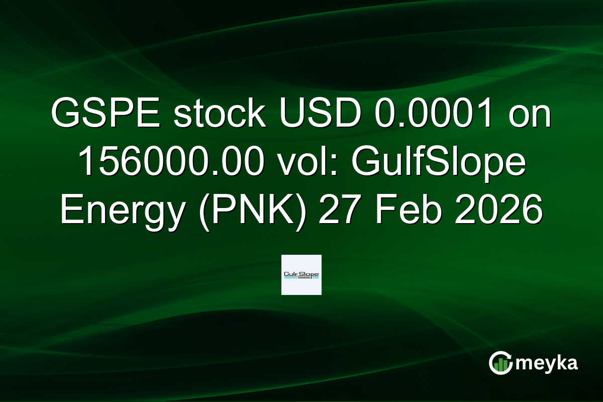 GSPE stock USD 0.0001 on 156000.00 vol: GulfSlope Energy (PNK) 27 Feb 2026
