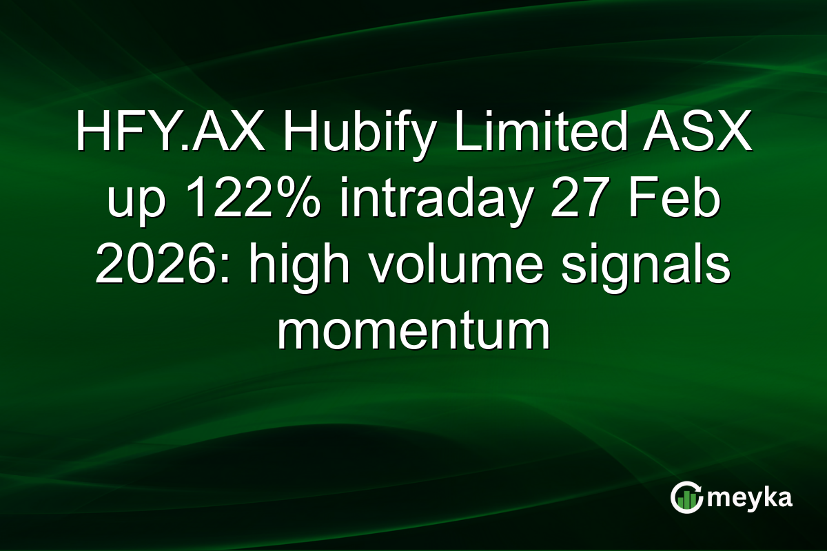 HFY.AX Hubify Limited ASX up 122% intraday 27 Feb 2026: high volume signals momentum