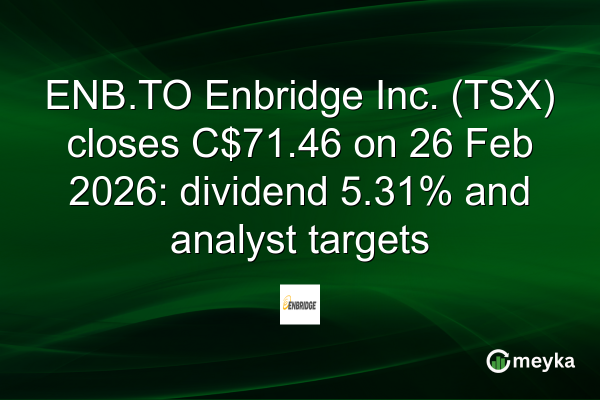ENB.TO Enbridge Inc. (TSX) closes C$71.46 on 26 Feb 2026: dividend 5.31% and analyst targets