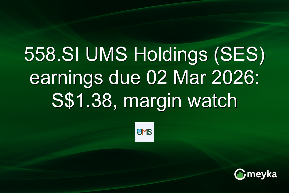 558.SI UMS Holdings (SES) earnings due 02 Mar 2026: S$1.38, margin watch