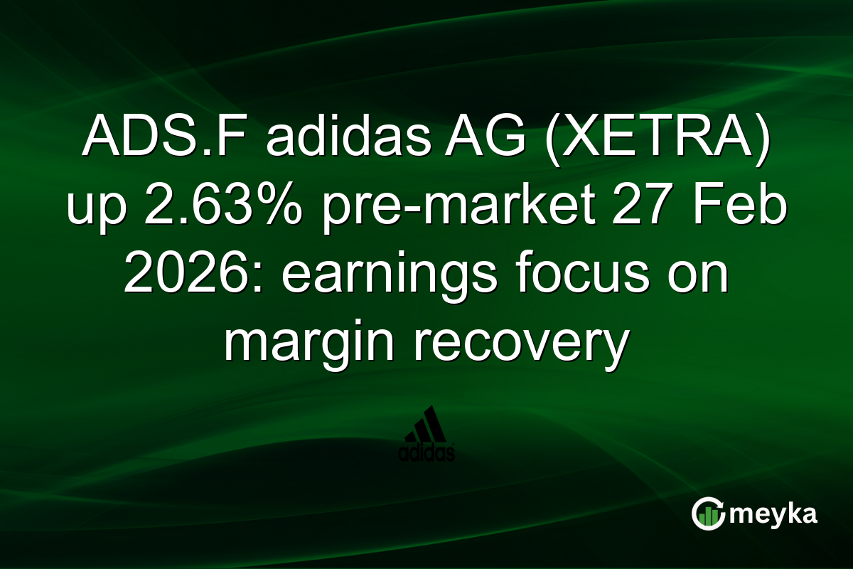 ADS.F adidas AG (XETRA) up 2.63% pre-market 27 Feb 2026: earnings focus on margin recovery