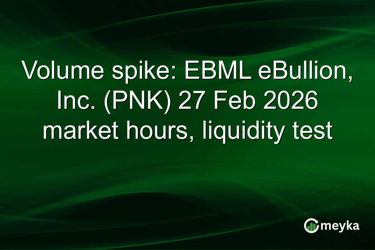 Volume spike: EBML eBullion, Inc. (PNK) 27 Feb 2026 market hours, liquidity test