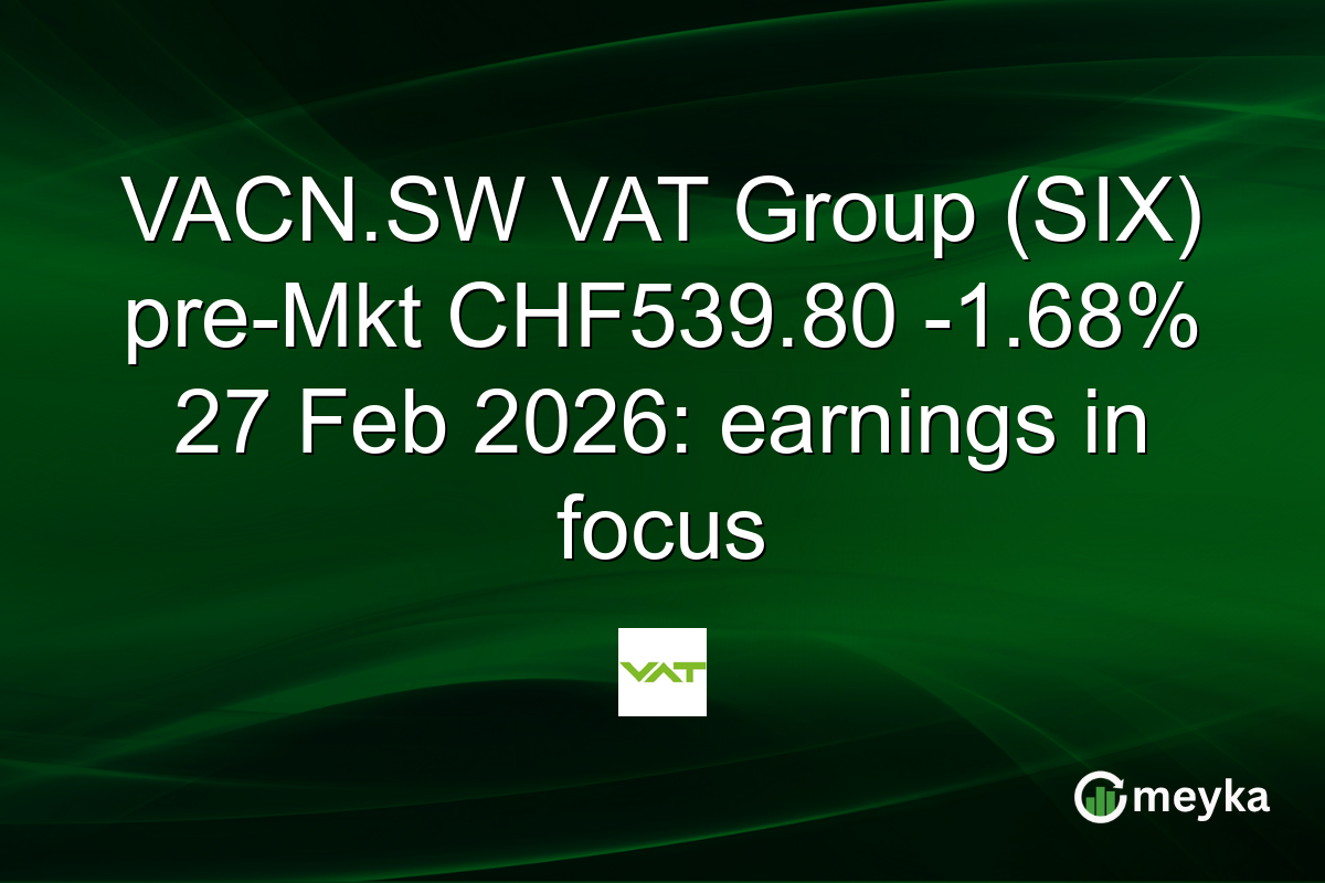 VACN.SW VAT Group (SIX) pre-Mkt CHF539.80 -1.68% 27 Feb 2026: earnings in focus