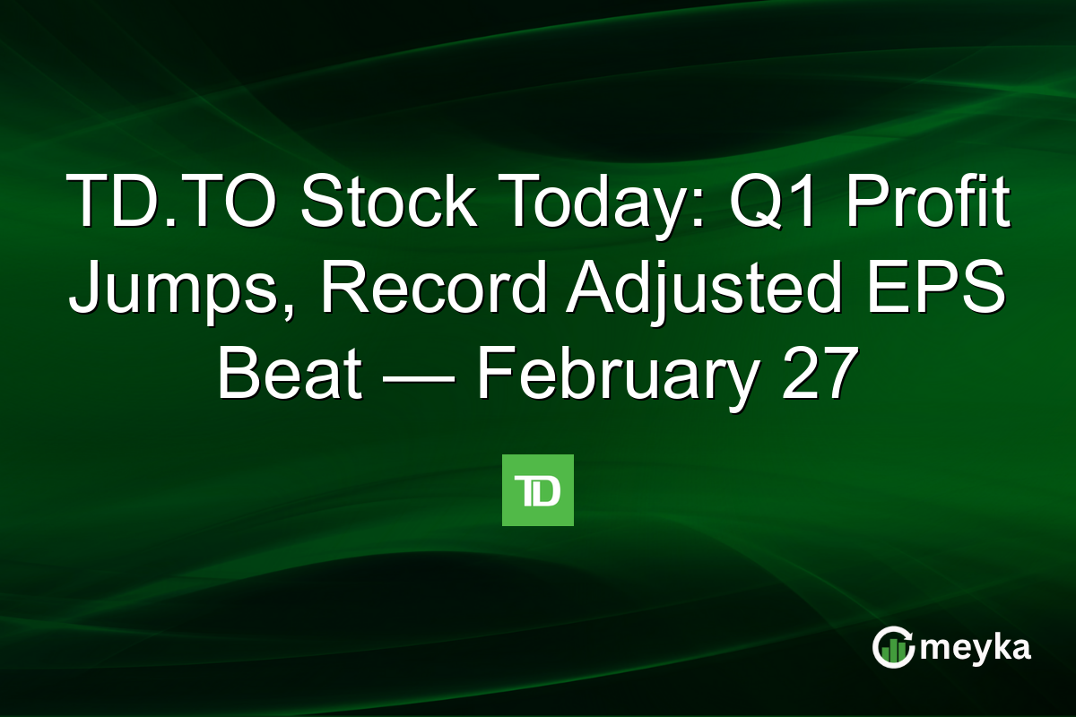 TD.TO Stock Today: Q1 Profit Jumps, Record Adjusted EPS Beat — February 27