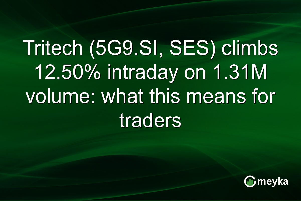 Tritech (5G9.SI, SES) climbs 12.50% intraday on 1.31M volume: what this means for traders