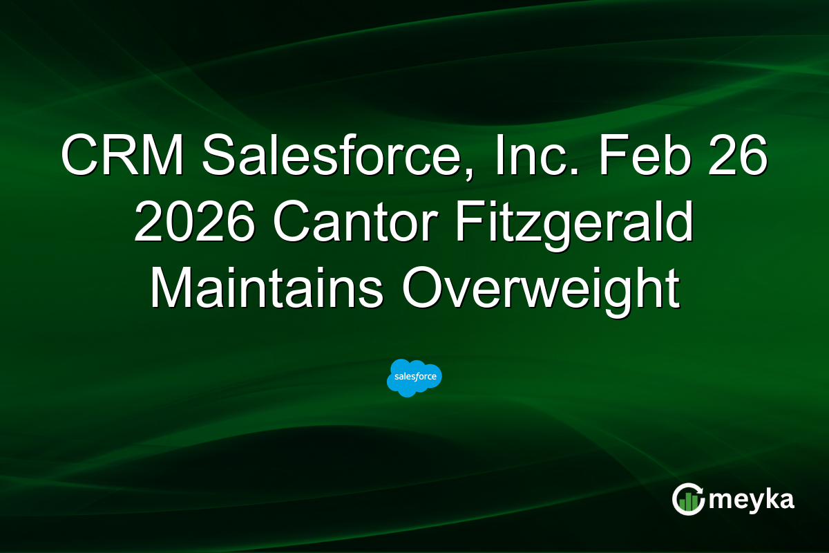 CRM Salesforce, Inc. Feb 26 2026 Cantor Fitzgerald Maintains Overweight