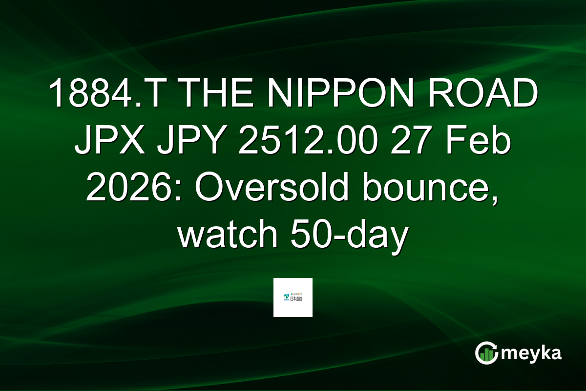 1884.T THE NIPPON ROAD JPX JPY 2512.00 27 Feb 2026: Oversold bounce, watch 50-day