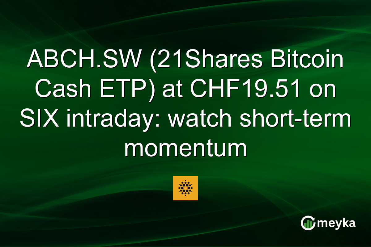 ABCH.SW (21Shares Bitcoin Cash ETP) at CHF19.51 on SIX intraday: watch short-term momentum