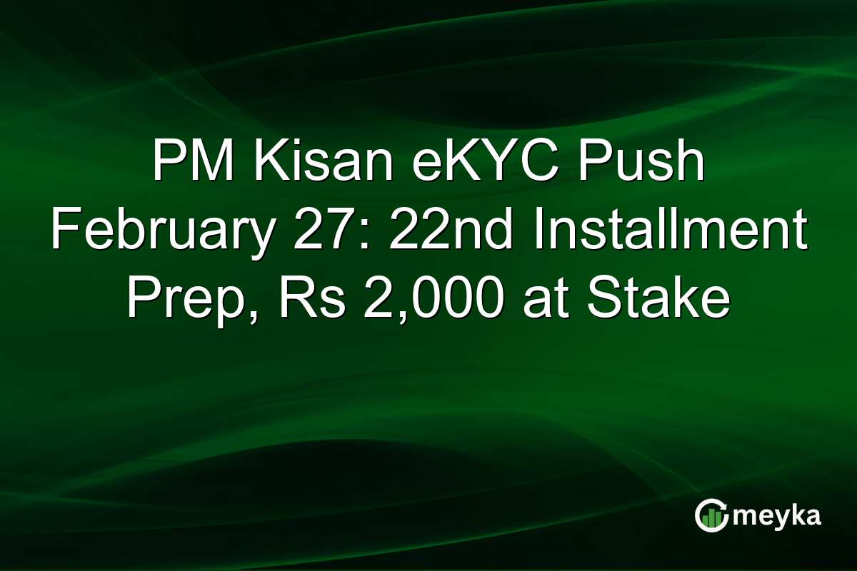 PM Kisan eKYC Push February 27: 22nd Installment Prep, Rs 2,000 at Stake
