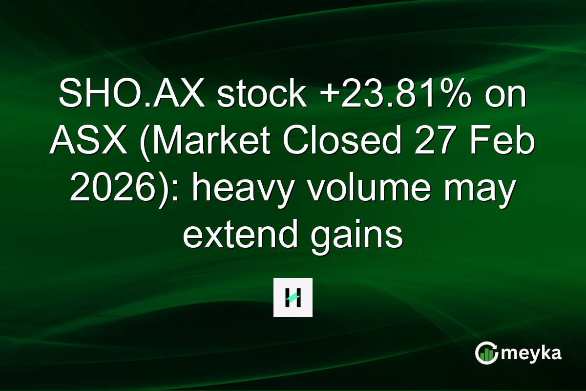 SHO.AX stock +23.81% on ASX (Market Closed 27 Feb 2026): heavy volume may extend gains