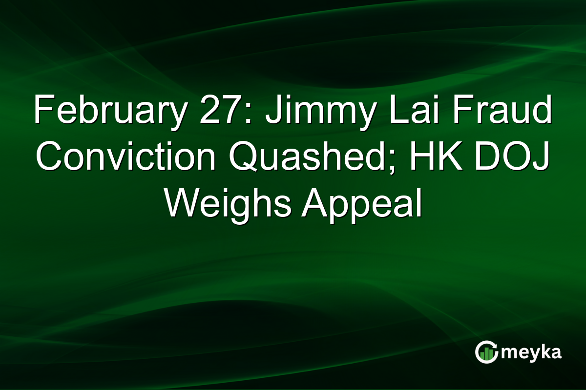 February 27: Jimmy Lai Fraud Conviction Quashed; HK DOJ Weighs Appeal