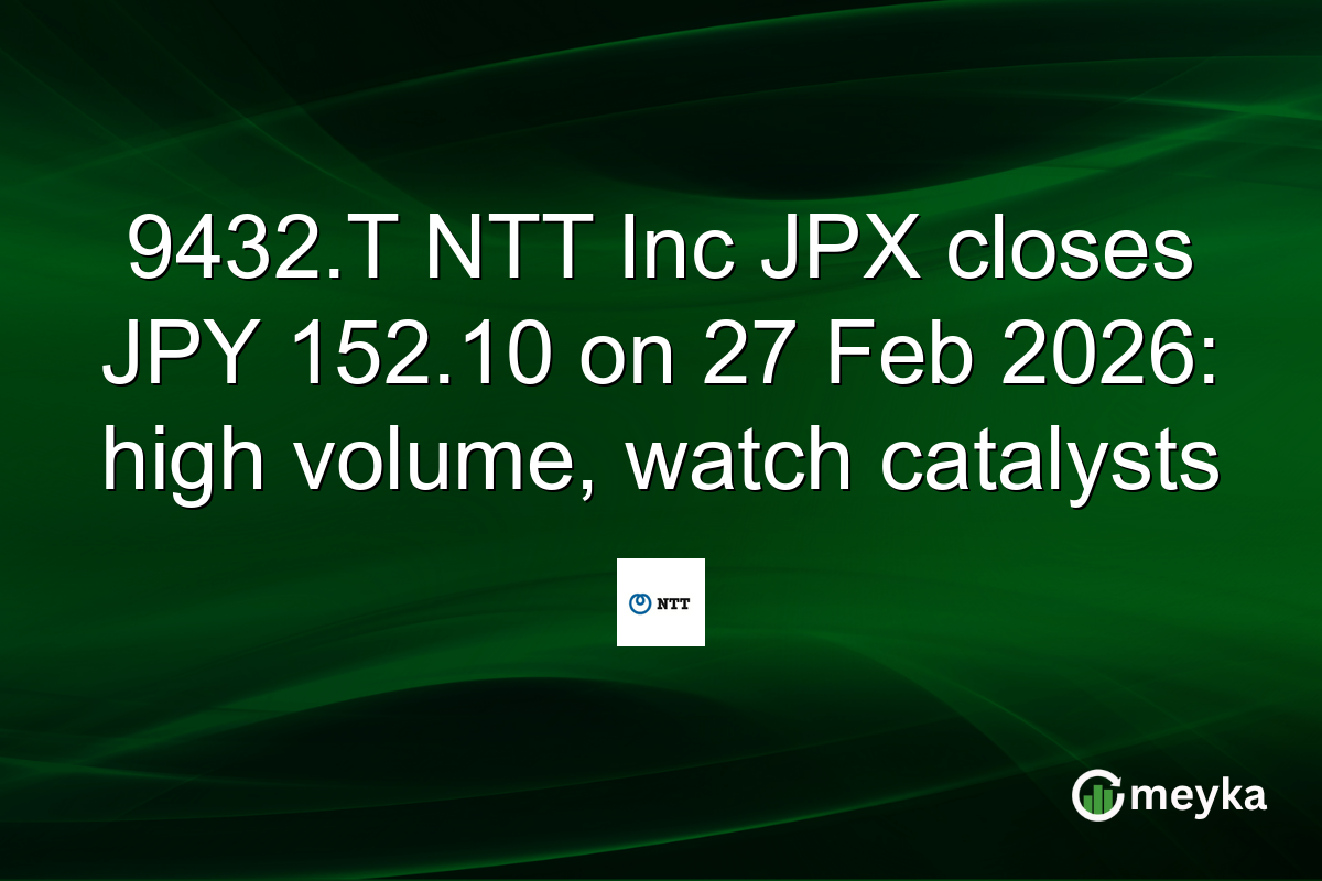 9432.T NTT Inc JPX closes JPY 152.10 on 27 Feb 2026: high volume, watch catalysts