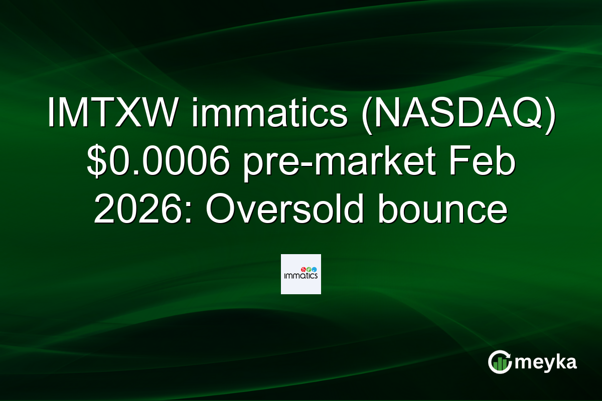 IMTXW immatics (NASDAQ) $0.0006 pre-market Feb 2026: Oversold bounce
