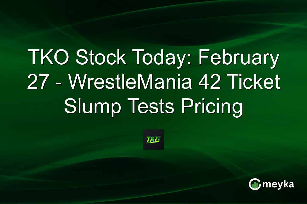 TKO Stock Today: February 27 - WrestleMania 42 Ticket Slump Tests Pricing