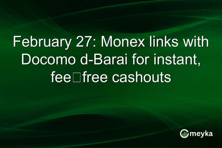 February 27: Monex links with Docomo d-Barai for instant, fee‑free cashouts