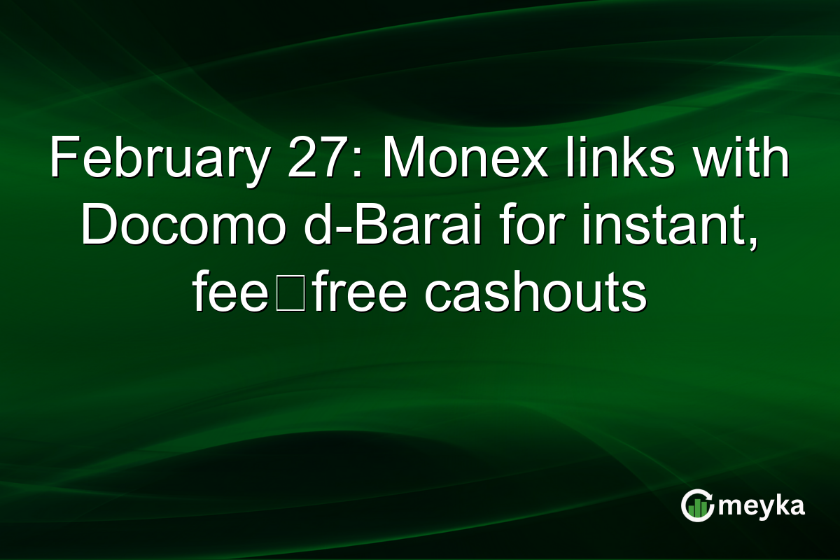 February 27: Monex links with Docomo d-Barai for instant, fee‑free cashouts