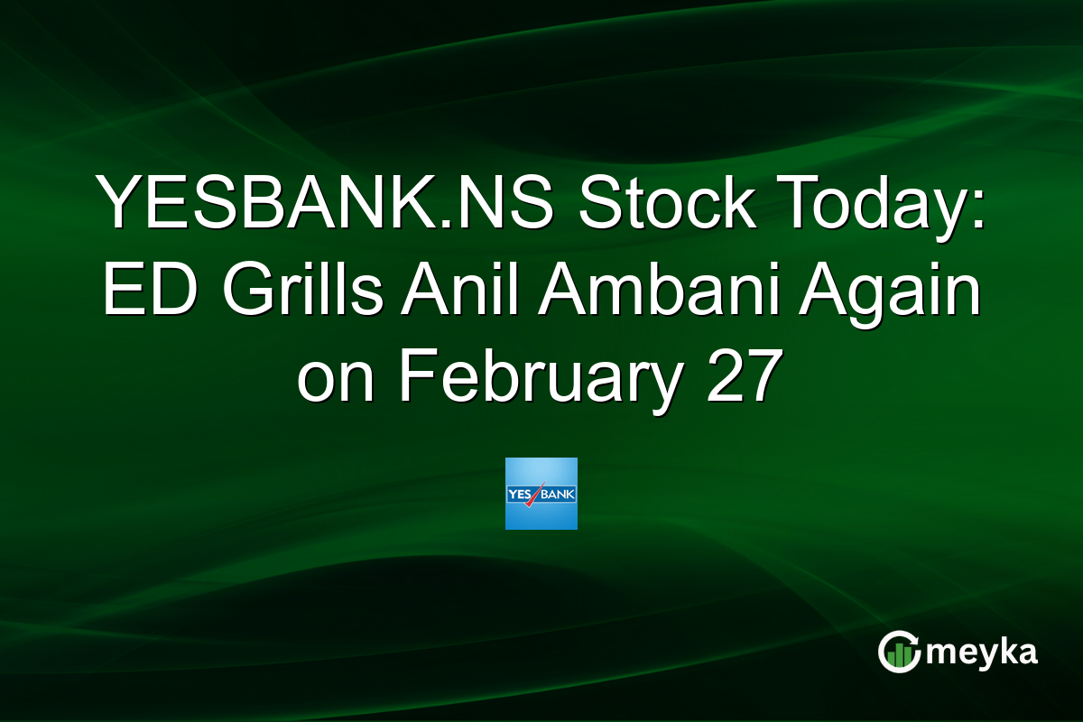 YESBANK.NS Stock Today: ED Grills Anil Ambani Again on February 27