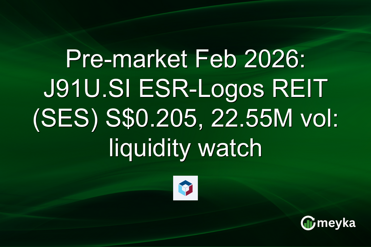 Pre-market Feb 2026: J91U.SI ESR-Logos REIT (SES) S$0.205, 22.55M vol: liquidity watch