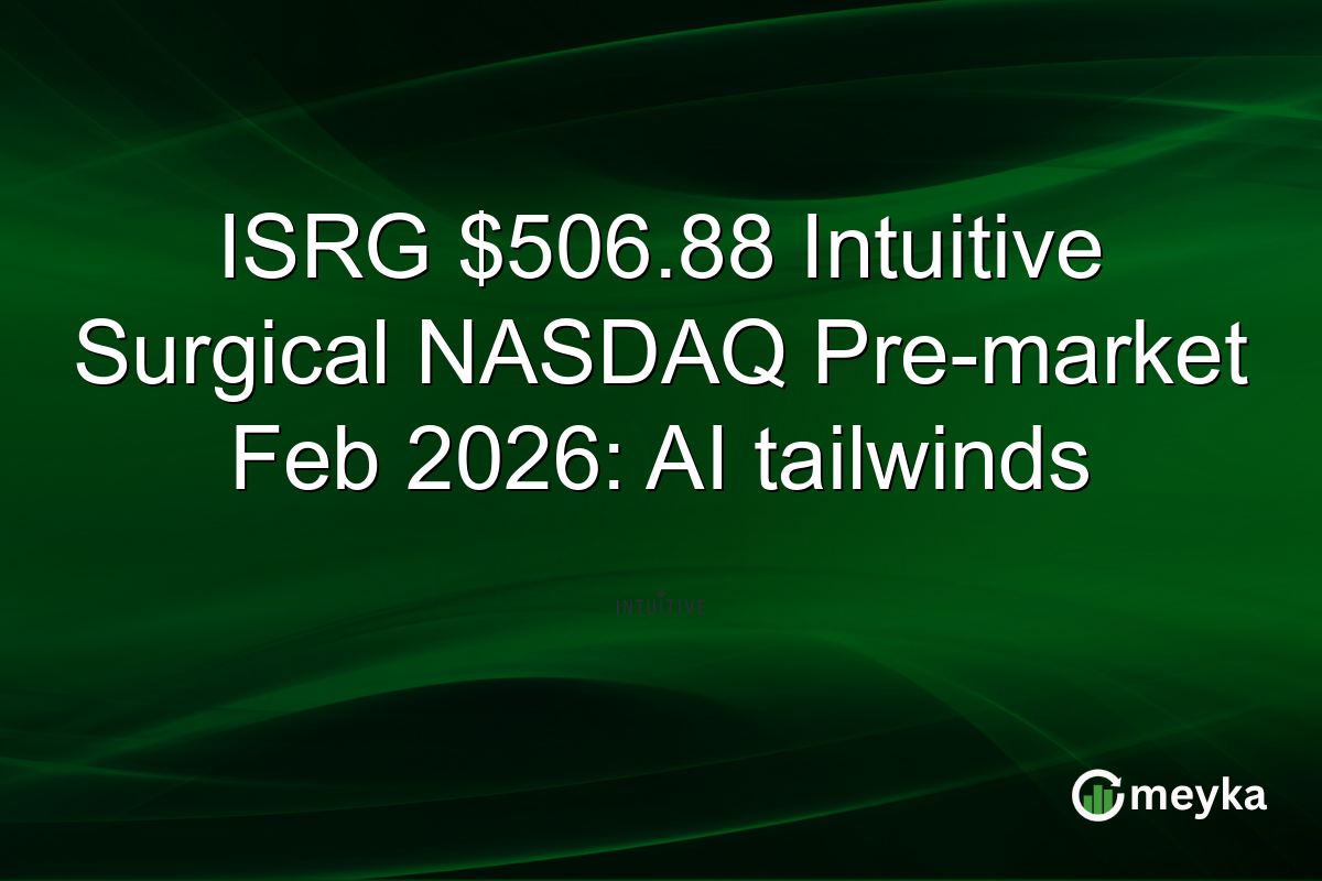 ISRG $506.88 Intuitive Surgical NASDAQ Pre-market Feb 2026: AI tailwinds