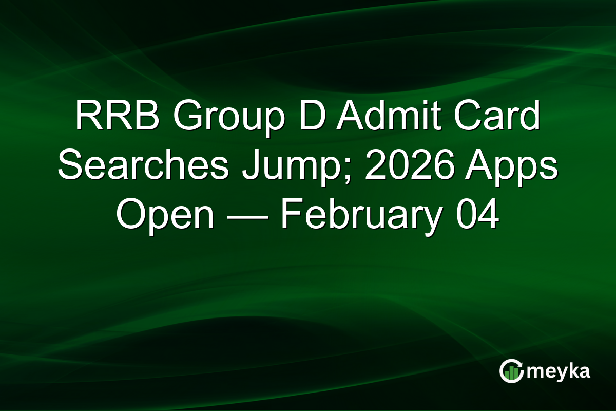 RRB Group D Admit Card Searches Jump; 2026 Apps Open — February 04
