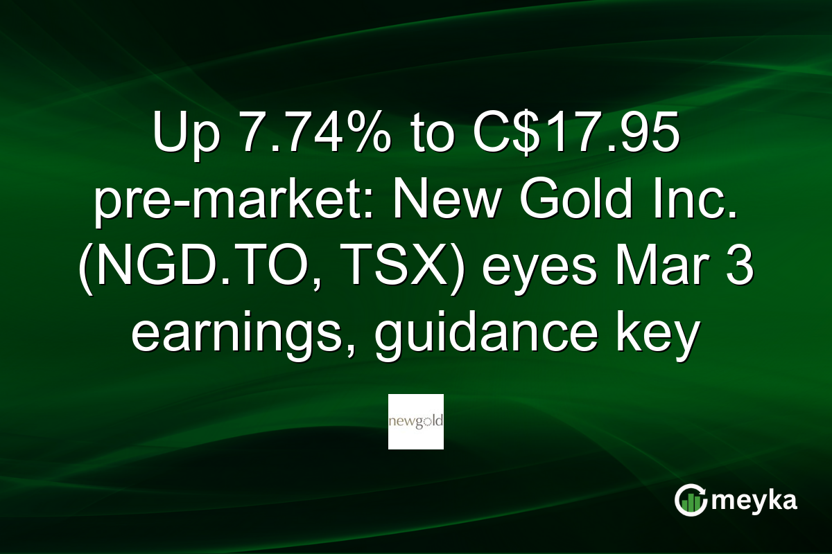 Up 7.74% to C$17.95 pre-market: New Gold Inc. (NGD.TO, TSX) eyes Mar 3 earnings, guidance key