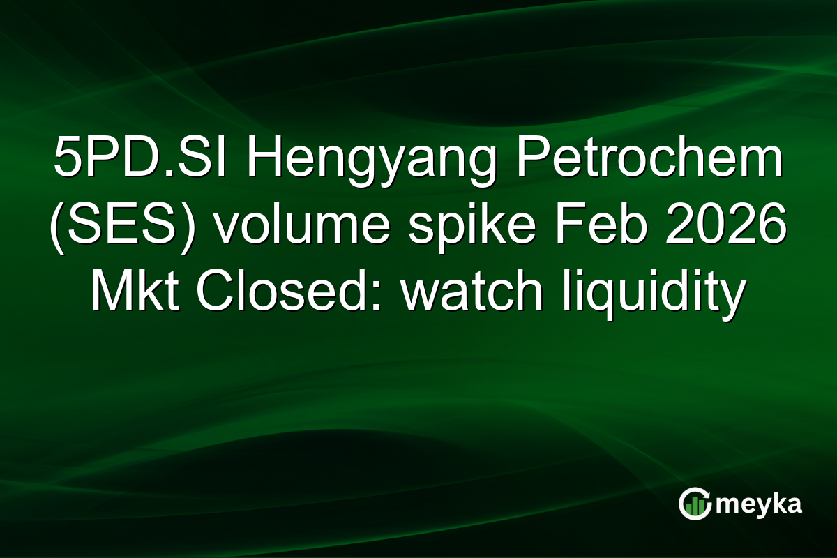 5PD.SI Hengyang Petrochem (SES) volume spike Feb 2026 Mkt Closed: watch liquidity
