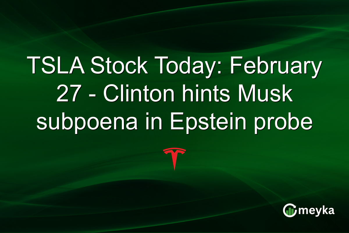 TSLA Stock Today: February 27 - Clinton hints Musk subpoena in Epstein probe