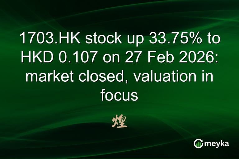 1703.HK stock up 33.75% to HKD 0.107 on 27 Feb 2026: market closed, valuation in focus