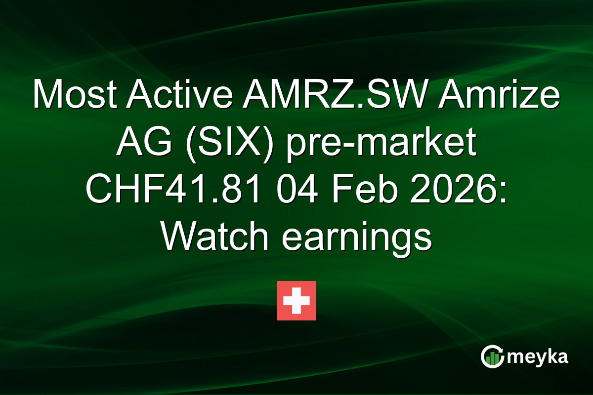 Most Active AMRZ.SW Amrize AG (SIX) pre-market CHF41.81 04 Feb 2026: Watch earnings
