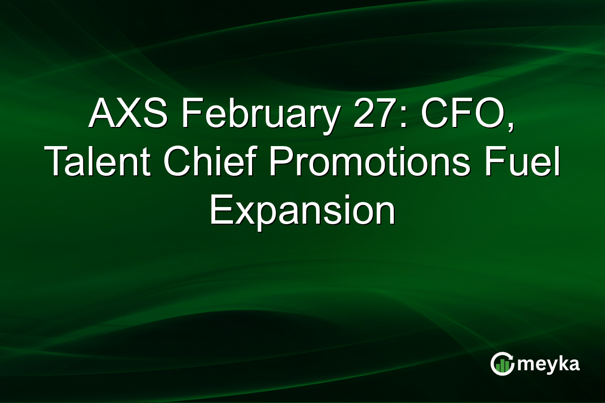 AXS February 27: CFO, Talent Chief Promotions Fuel Expansion