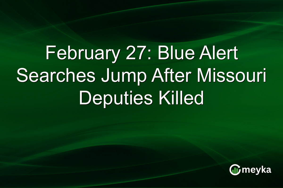 February 27: Blue Alert Searches Jump After Missouri Deputies Killed