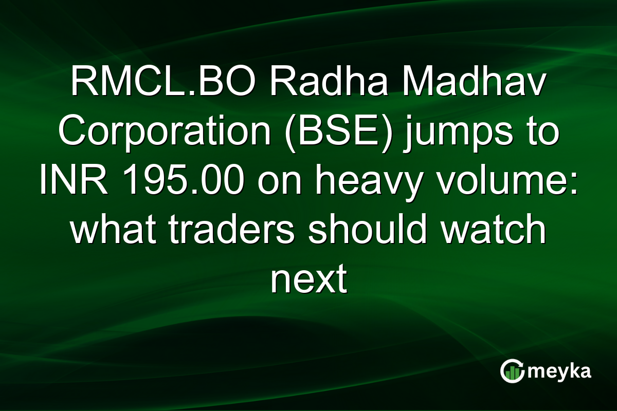 RMCL.BO Radha Madhav Corporation (BSE) jumps to INR 195.00 on heavy volume: what traders should watch next