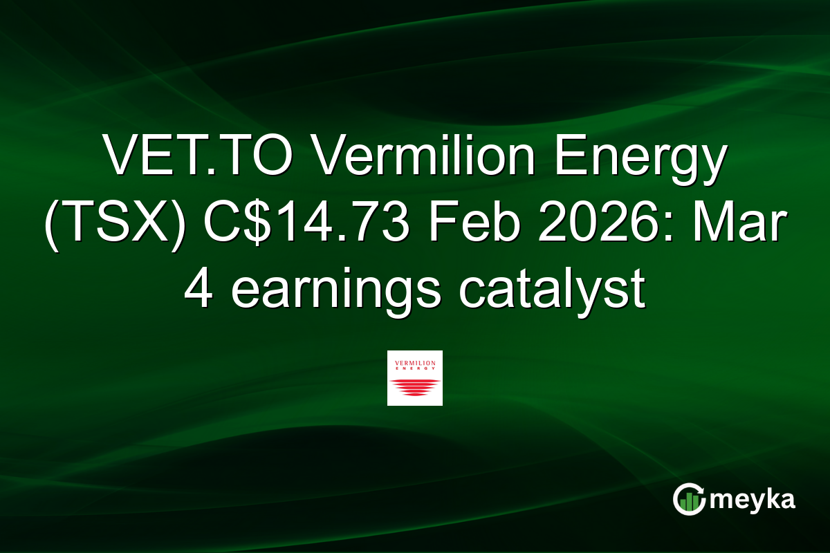 VET.TO Vermilion Energy (TSX) C$14.73 Feb 2026: Mar 4 earnings catalyst
