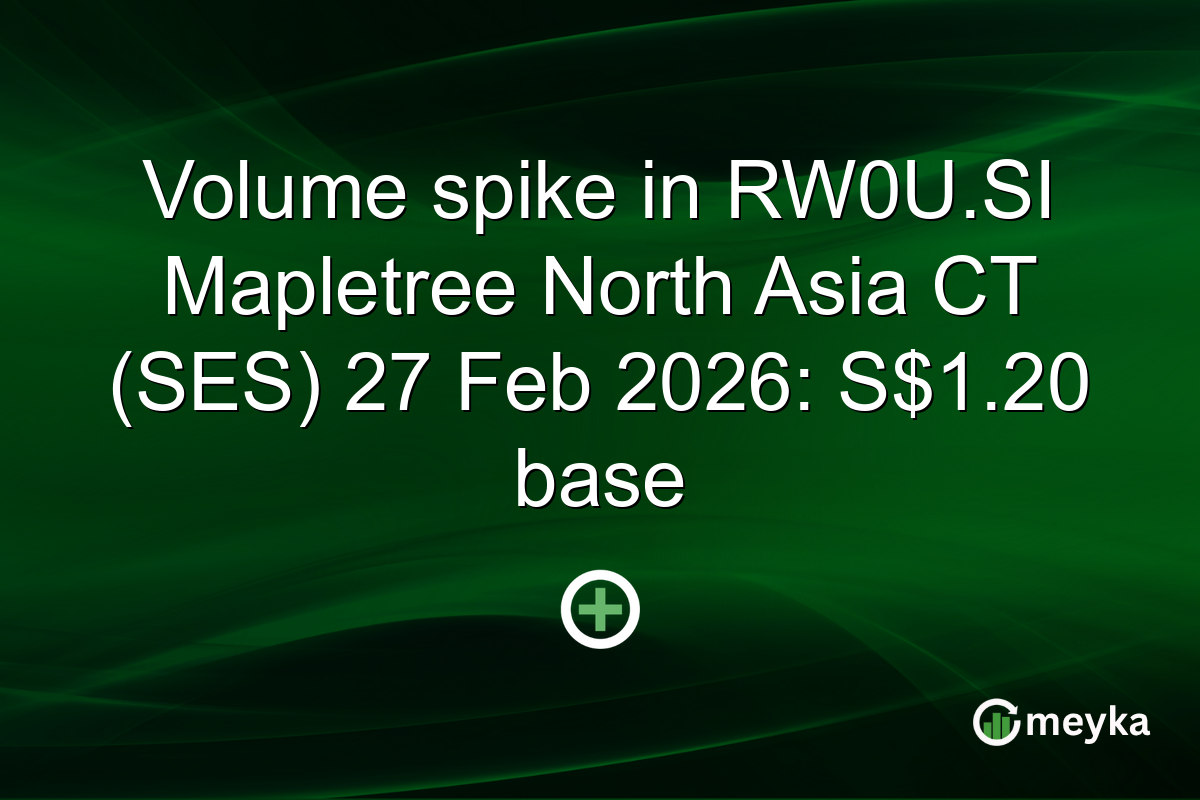 Volume spike in RW0U.SI Mapletree North Asia CT (SES) 27 Feb 2026: S$1.20 base