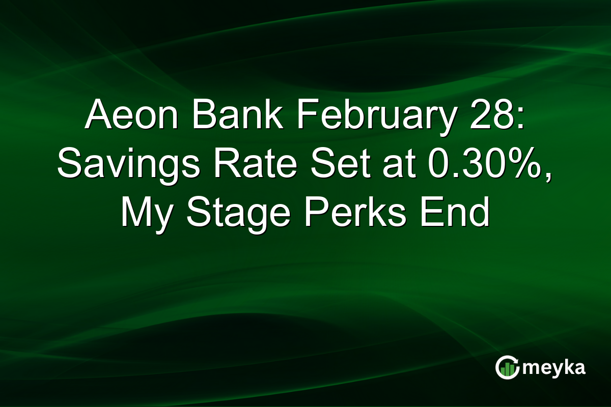Aeon Bank February 28: Savings Rate Set at 0.30%, My Stage Perks End