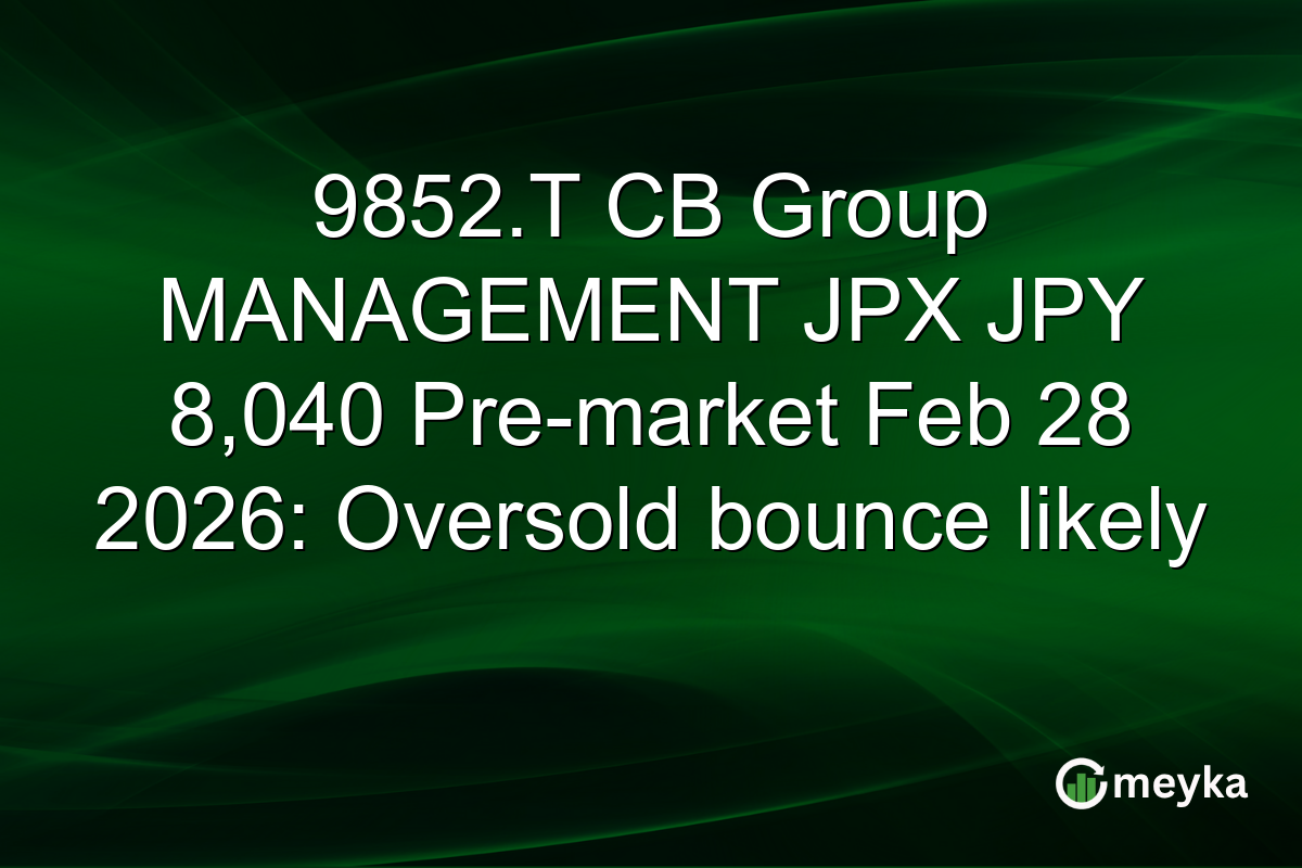 9852.T CB Group MANAGEMENT JPX JPY 8,040 Pre-market Feb 28 2026: Oversold bounce likely