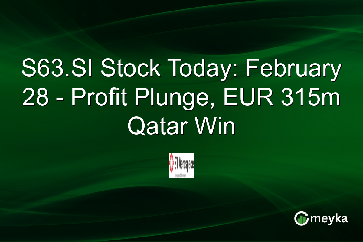 S63.SI Stock Today: February 28 – Profit Plunge, EUR 315m Qatar Win