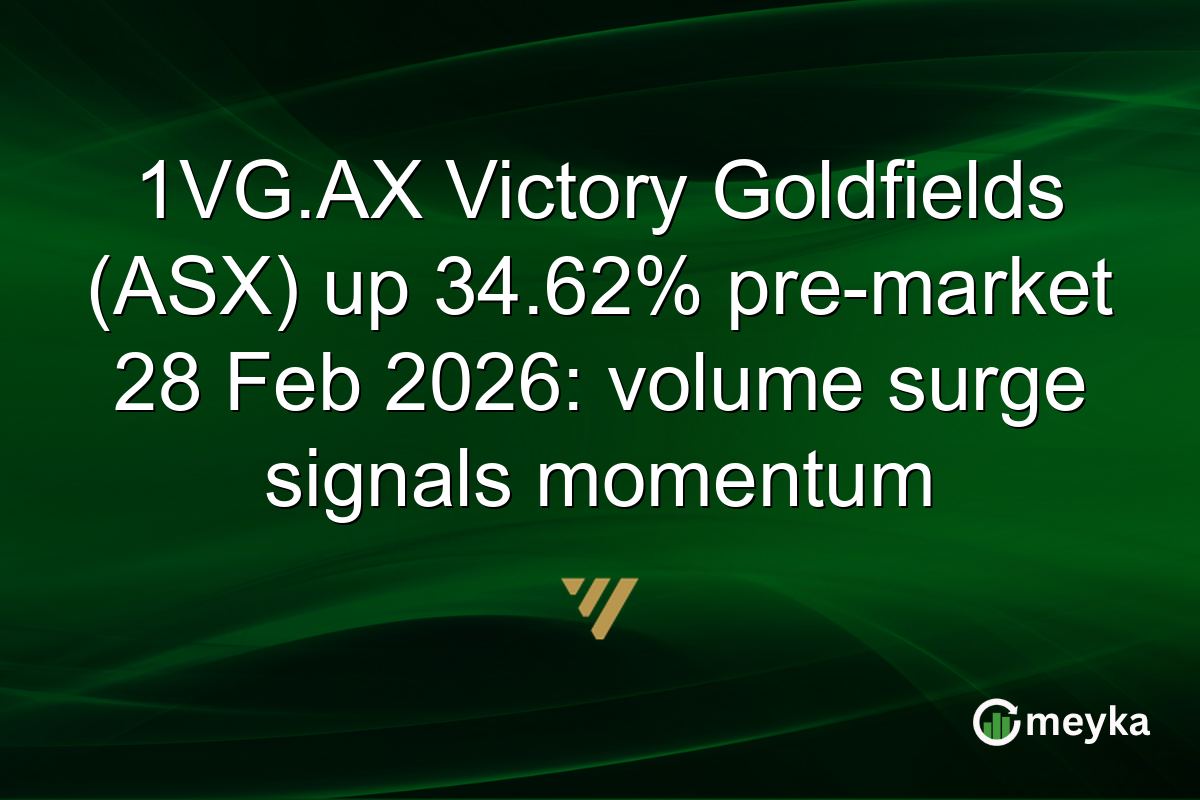 1VG.AX Victory Goldfields (ASX) up 34.62% pre-market 28 Feb 2026: volume surge signals momentum