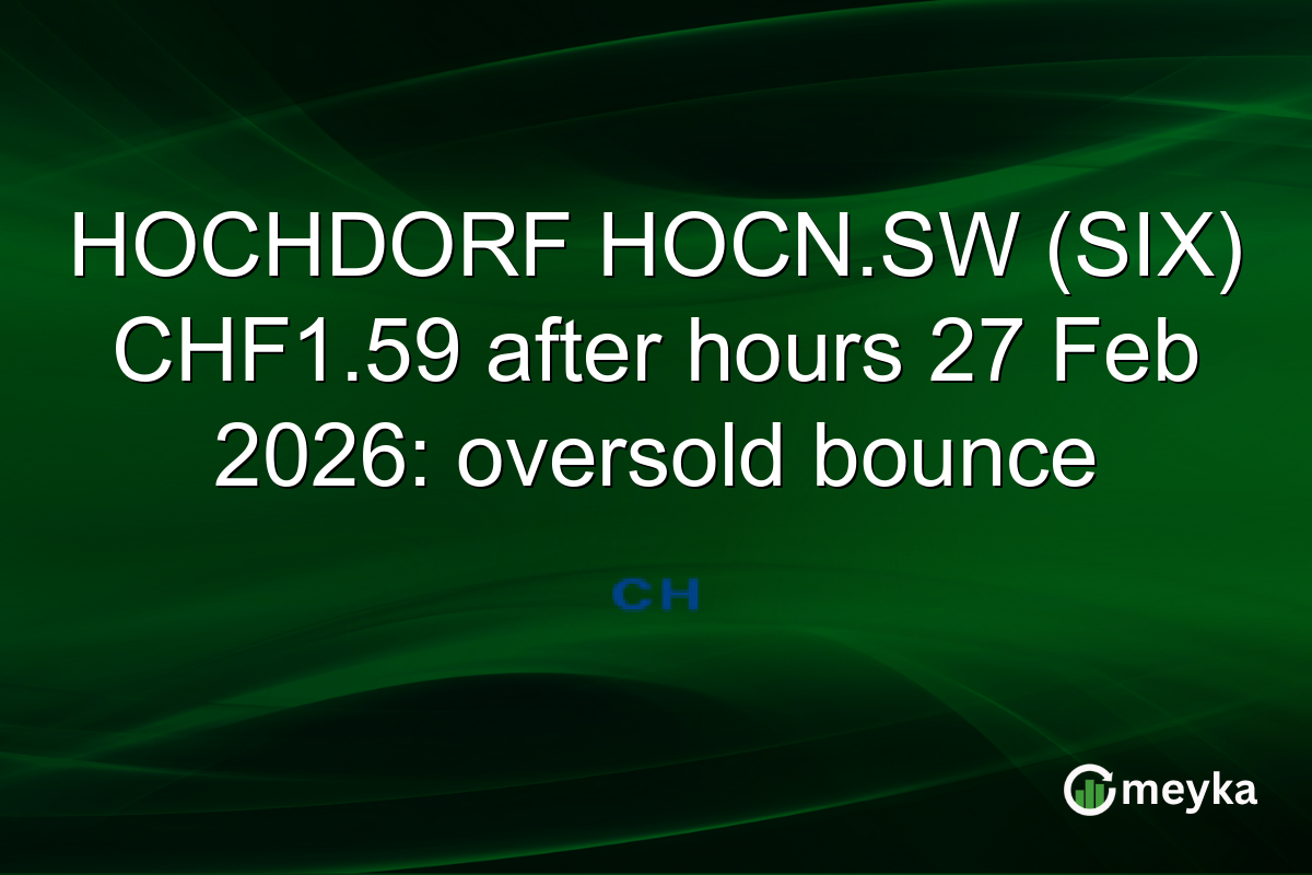 HOCHDORF HOCN.SW (SIX) CHF1.59 after hours 27 Feb 2026: oversold bounce