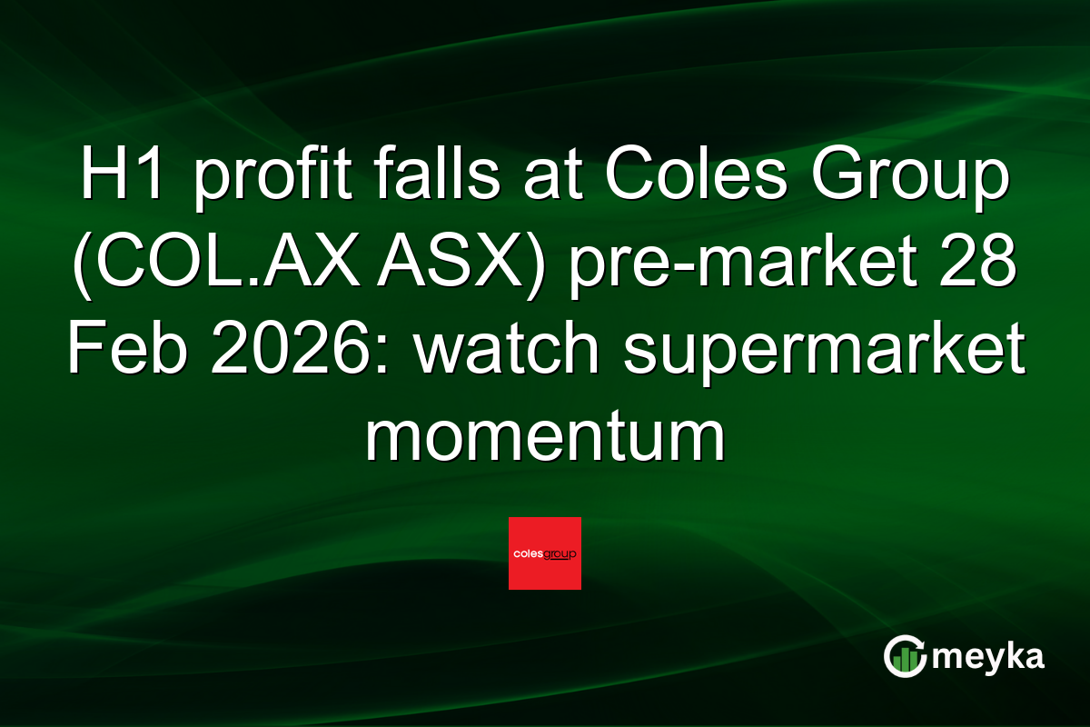 H1 profit falls at Coles Group (COL.AX ASX) pre-market 28 Feb 2026: watch supermarket momentum
