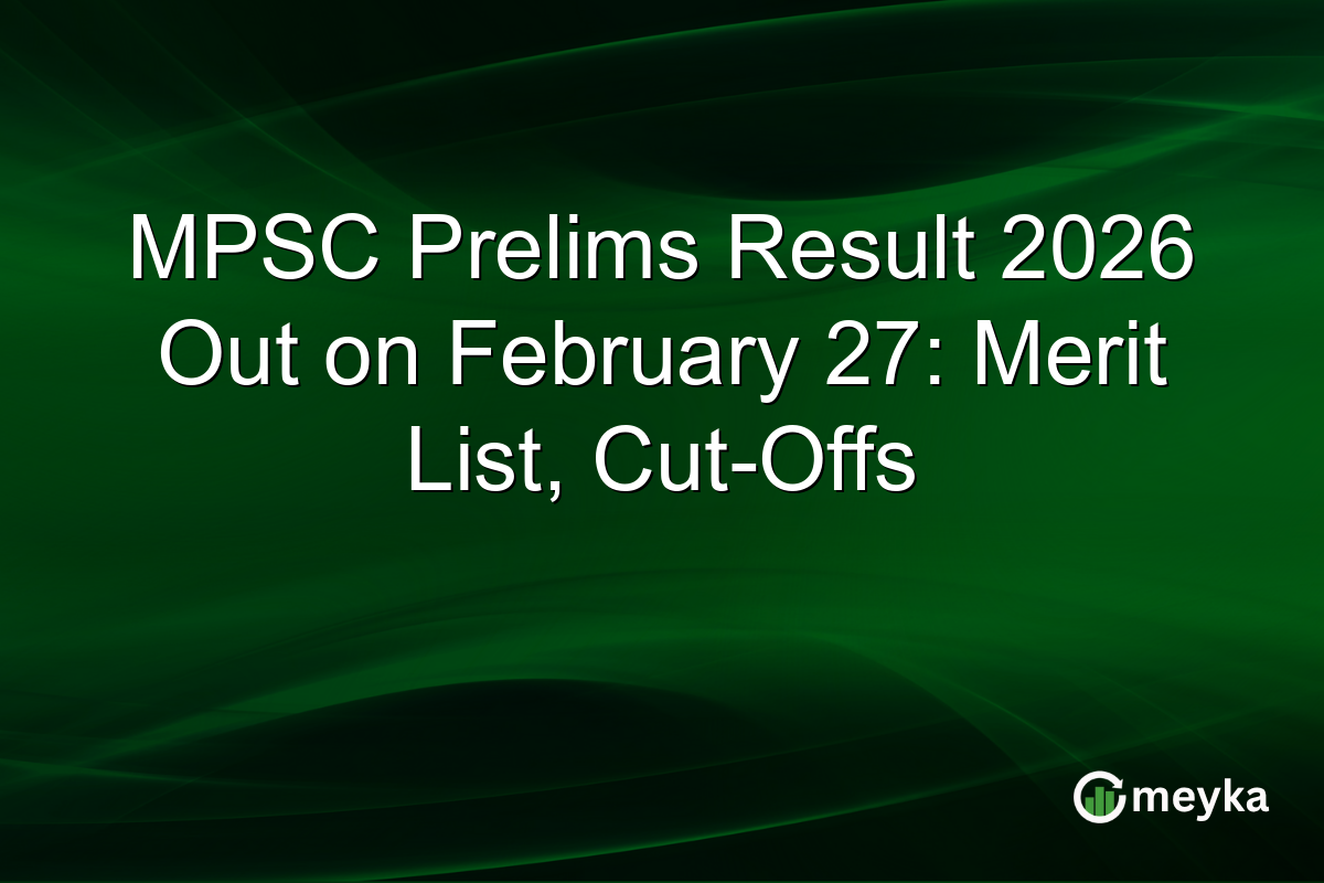 MPSC Prelims Result 2026 Out on February 27: Merit List, Cut-Offs