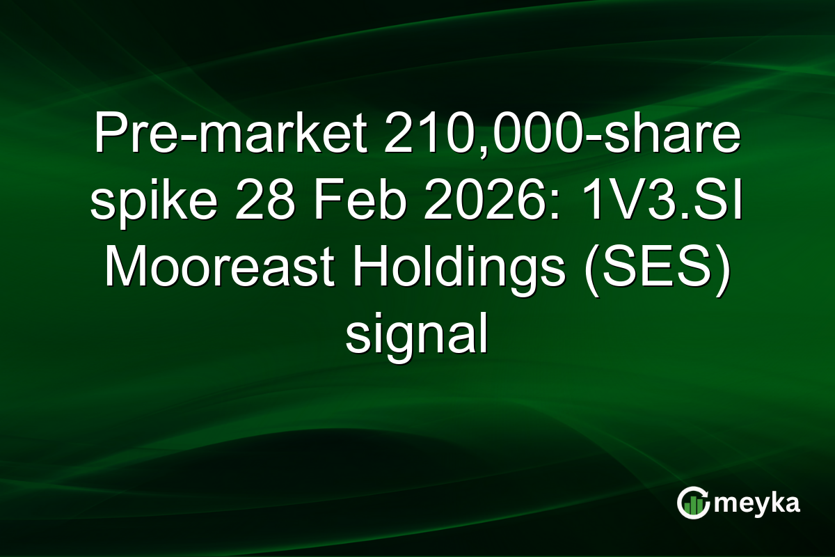 Pre-market 210,000-share spike 28 Feb 2026: 1V3.SI Mooreast Holdings (SES) signal