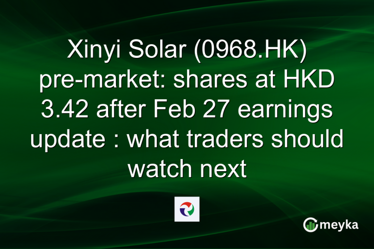 Xinyi Solar (0968.HK) pre-market: shares at HKD 3.42 after Feb 27 earnings update : what traders should watch next