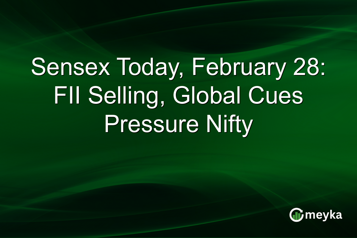 Sensex Today, February 28: FII Selling, Global Cues Pressure Nifty